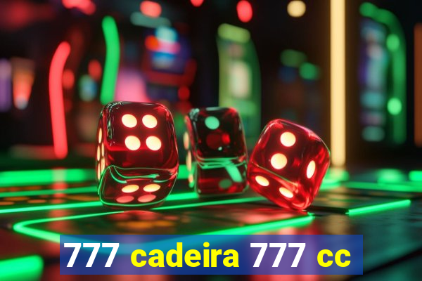 777 cadeira 777 cc